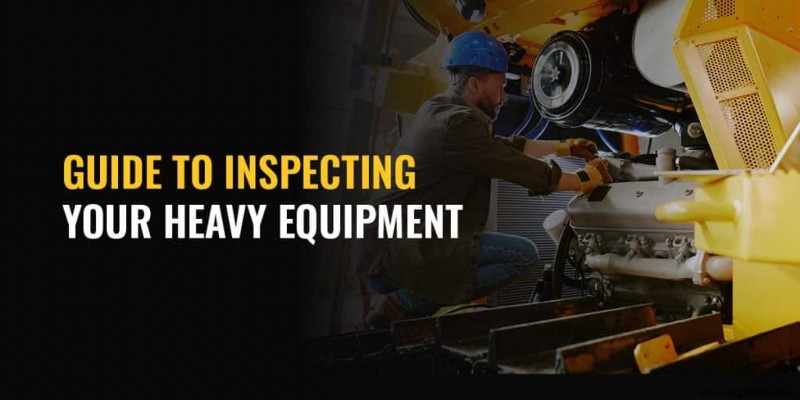 Guia Completo de Inspeção de Equipamentos Pesados: Aumente Segurança, Confiabilidade e Valor